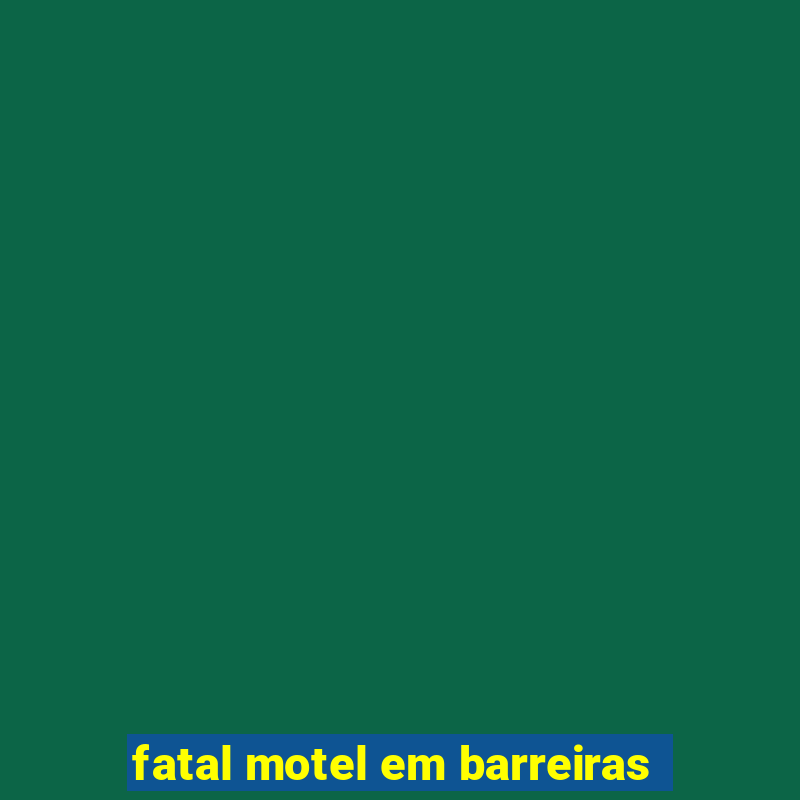 fatal motel em barreiras